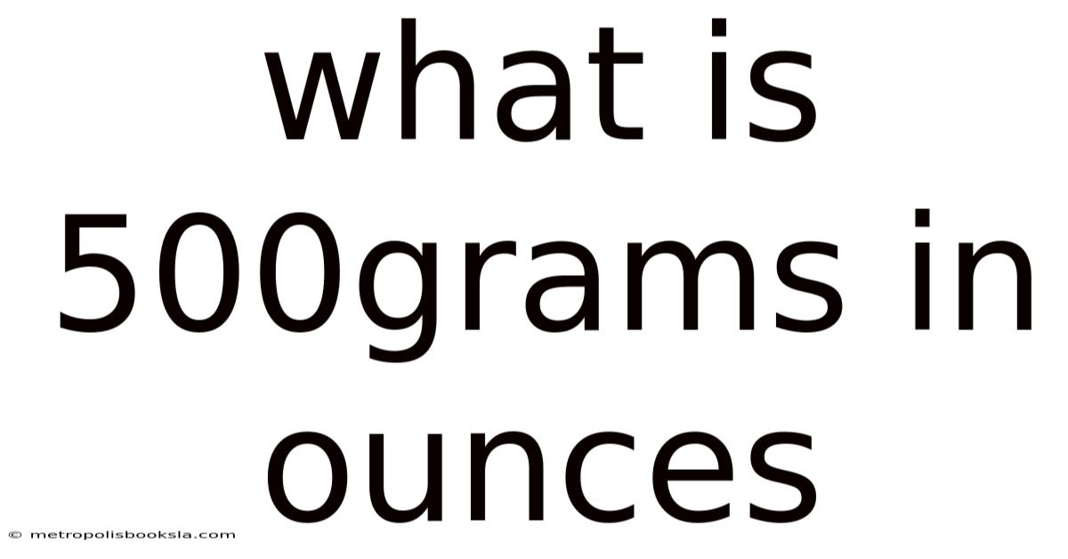 What Is 500grams In Ounces