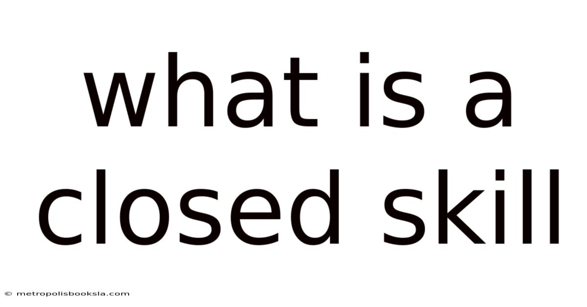 What Is A Closed Skill