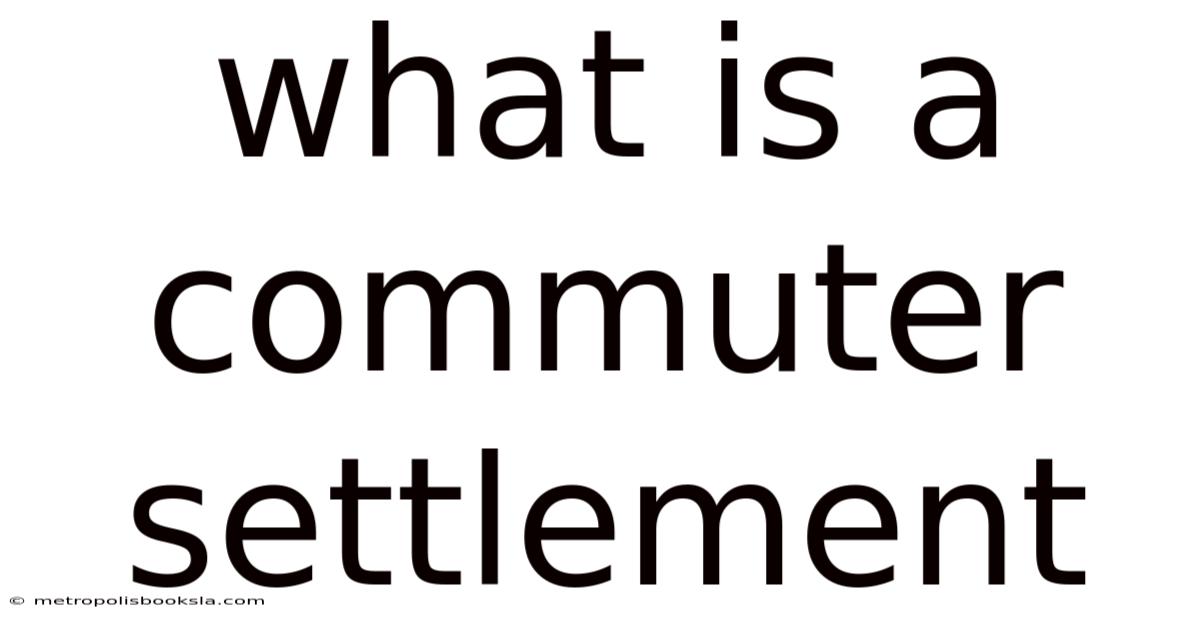 What Is A Commuter Settlement