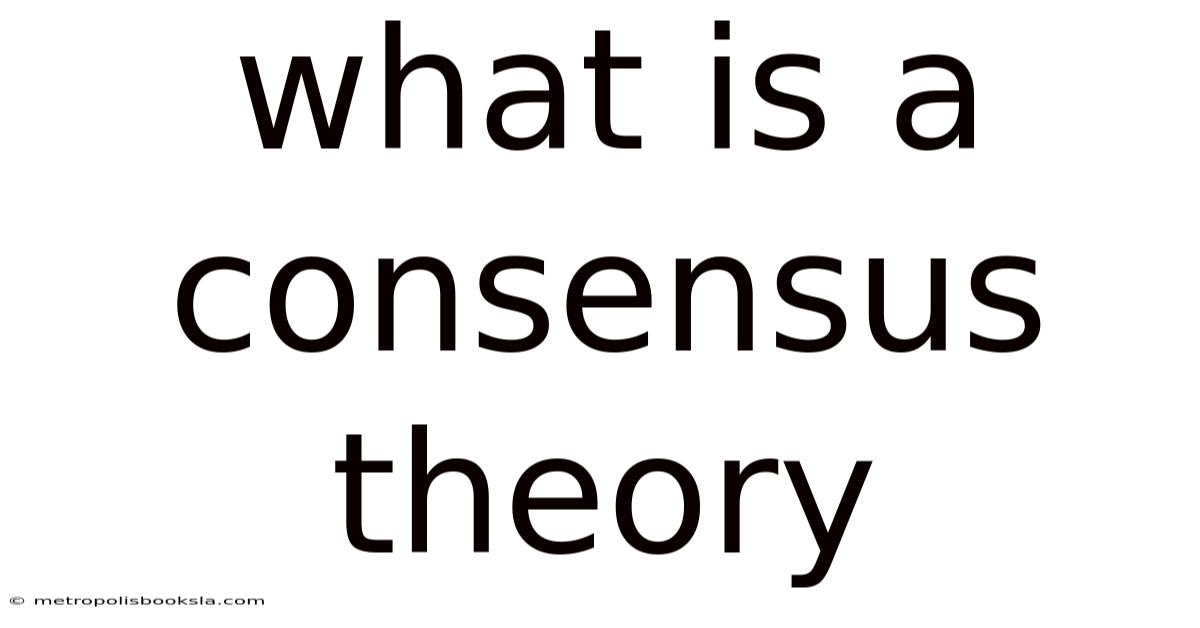 What Is A Consensus Theory