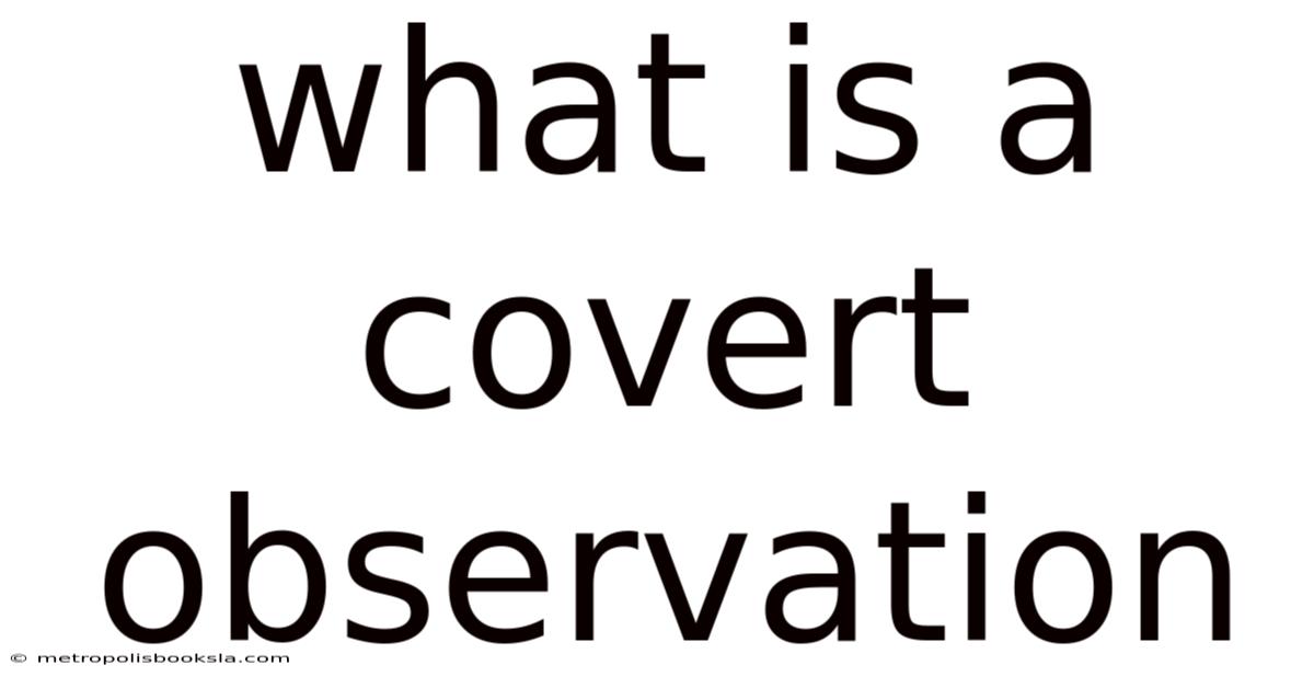 What Is A Covert Observation