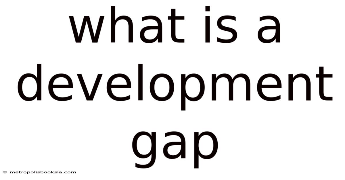 What Is A Development Gap