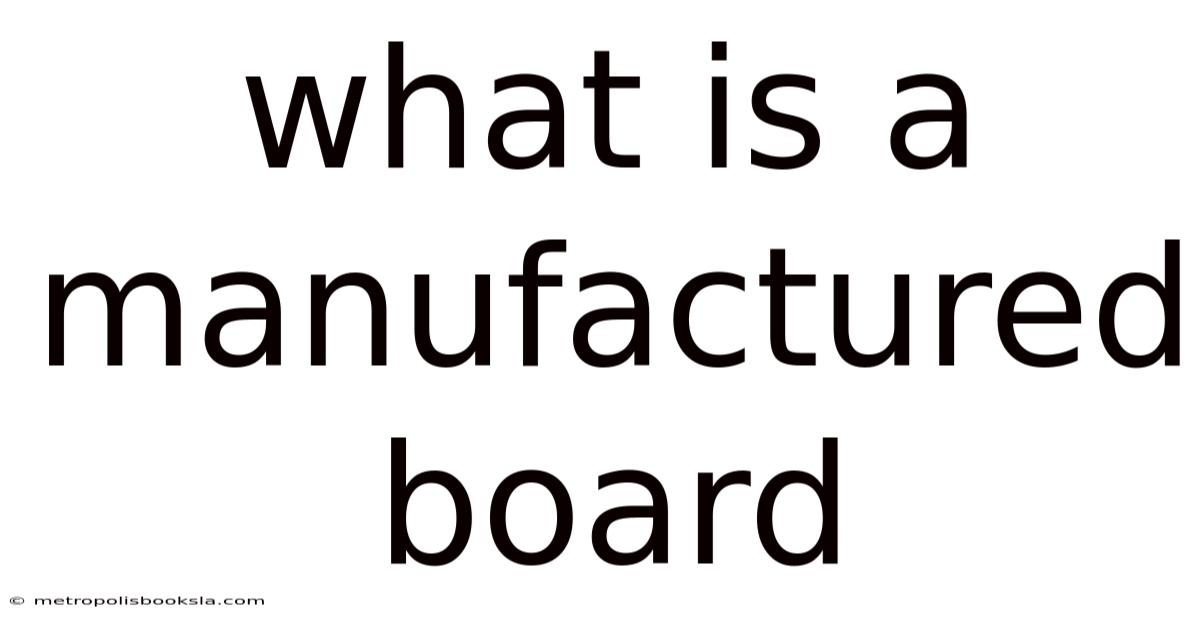 What Is A Manufactured Board
