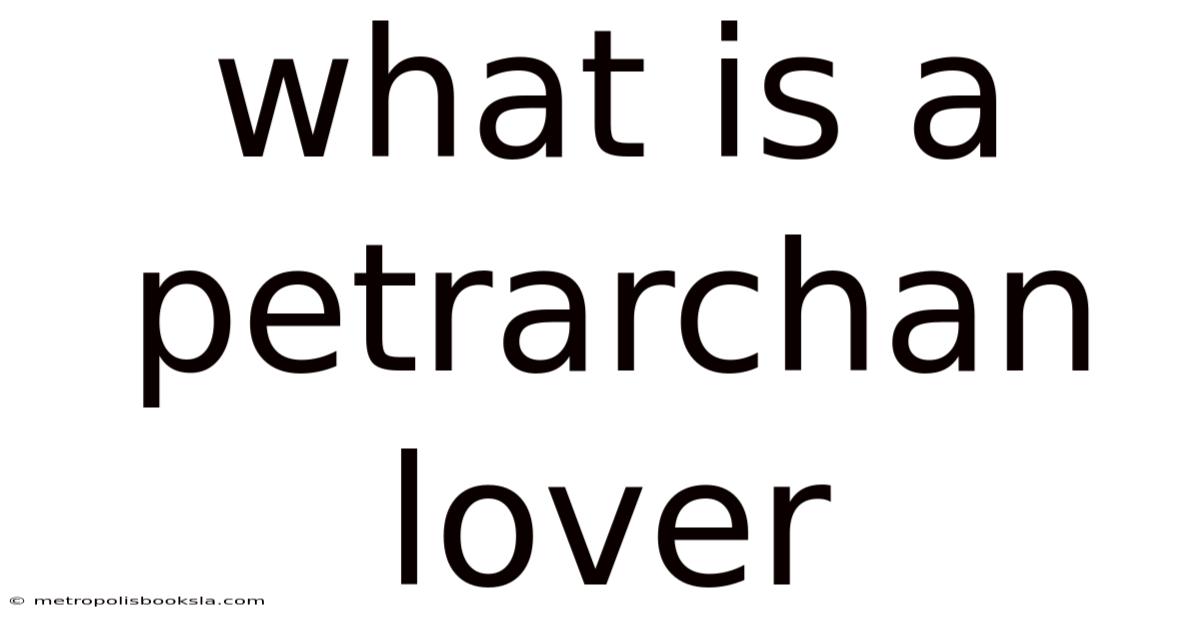 What Is A Petrarchan Lover