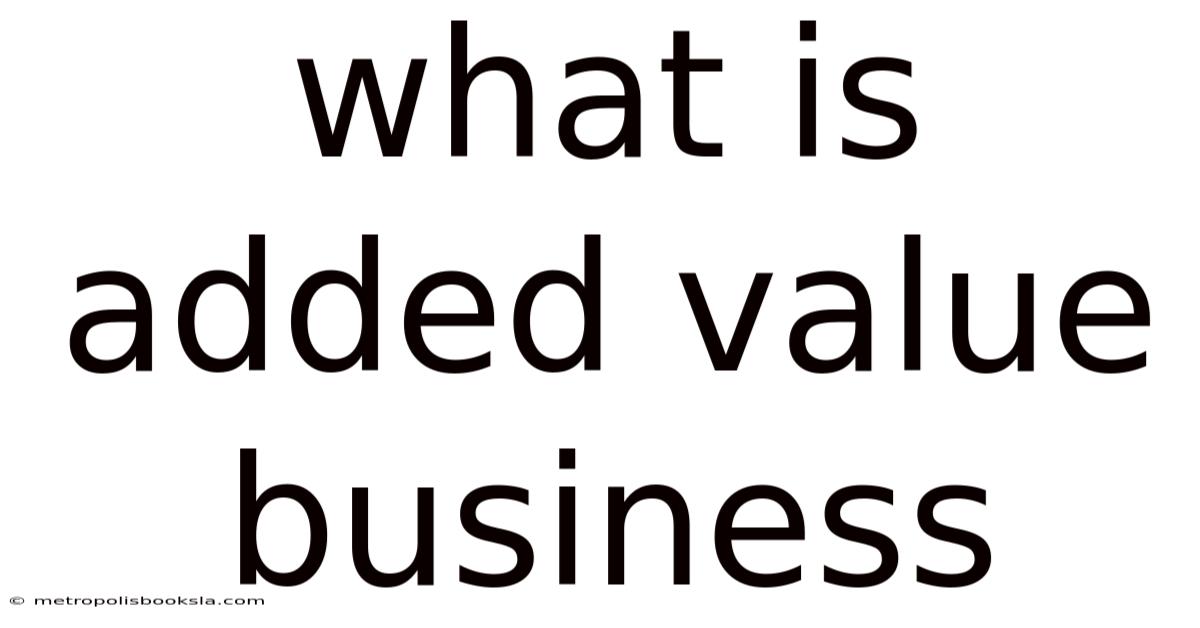 What Is Added Value Business
