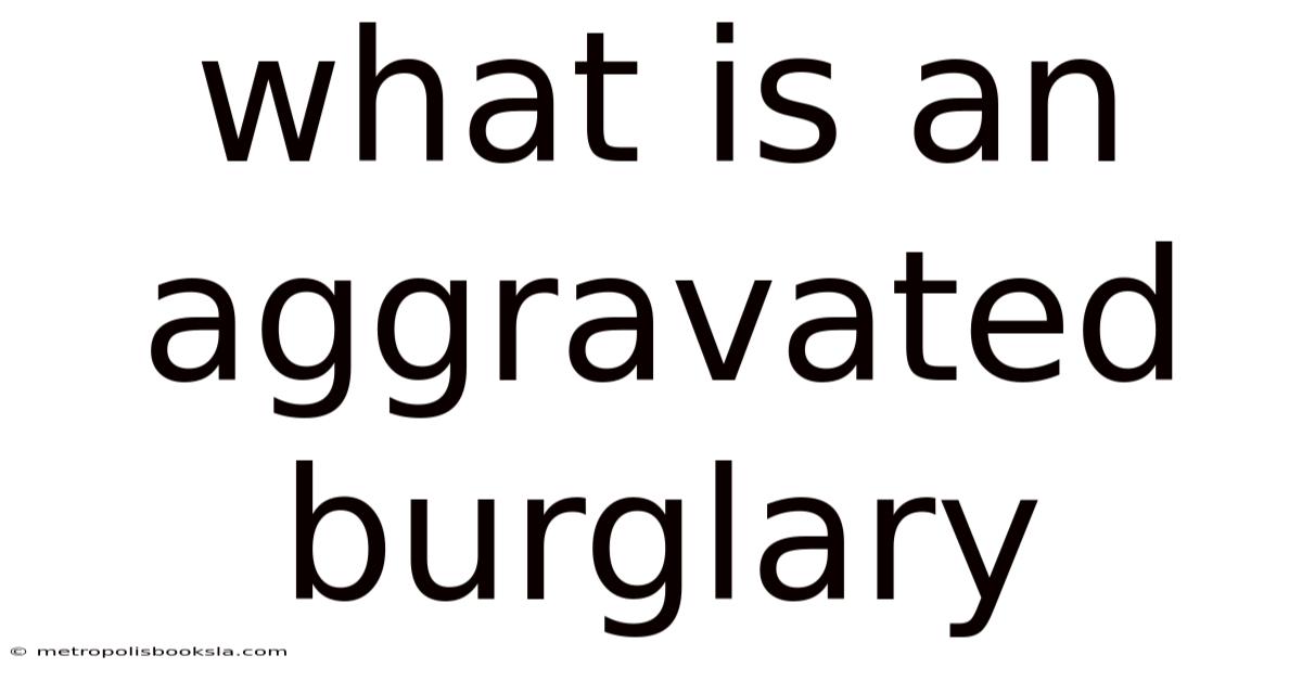 What Is An Aggravated Burglary