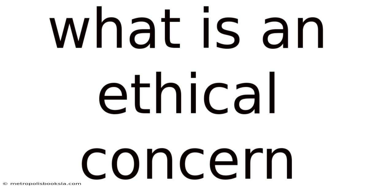 What Is An Ethical Concern