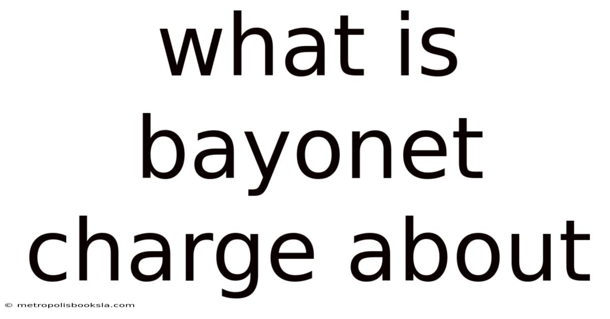 What Is Bayonet Charge About