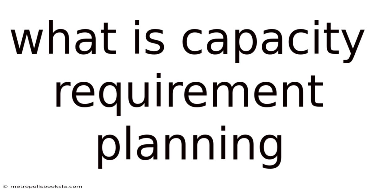 What Is Capacity Requirement Planning