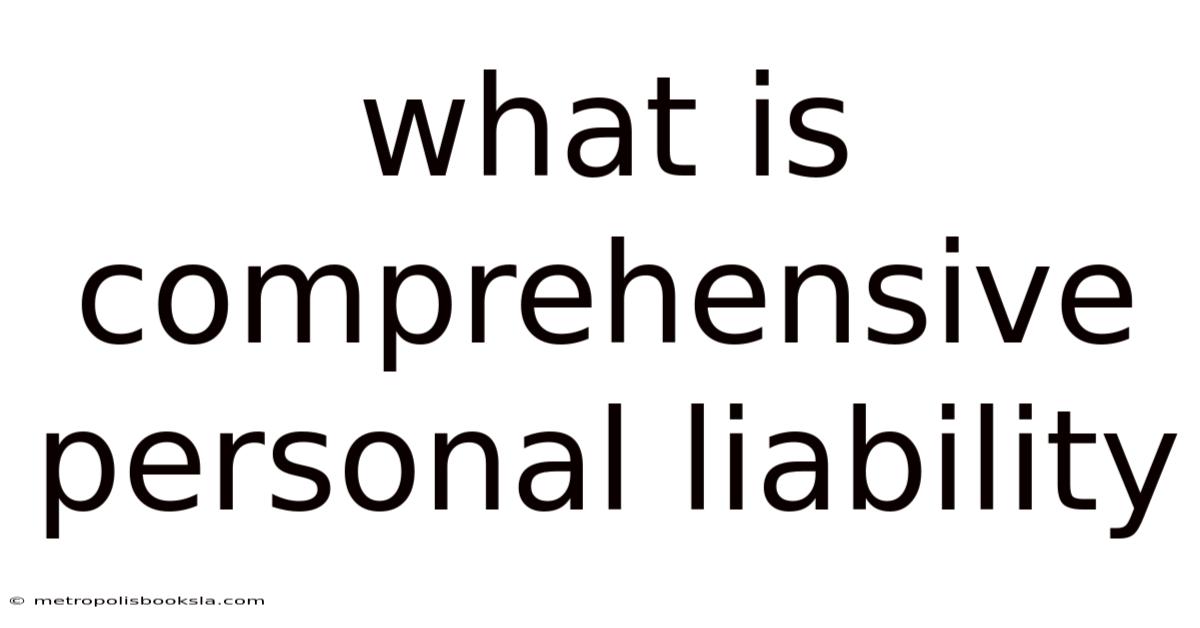 What Is Comprehensive Personal Liability