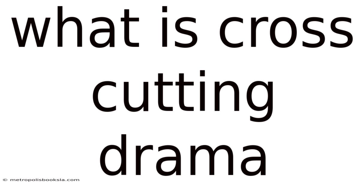 What Is Cross Cutting Drama
