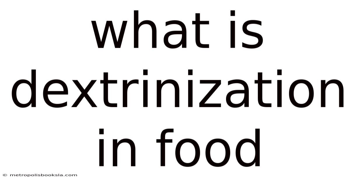What Is Dextrinization In Food
