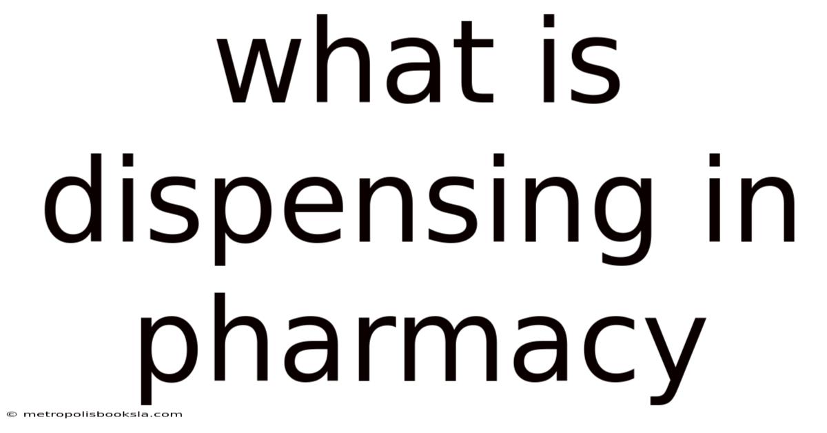 What Is Dispensing In Pharmacy