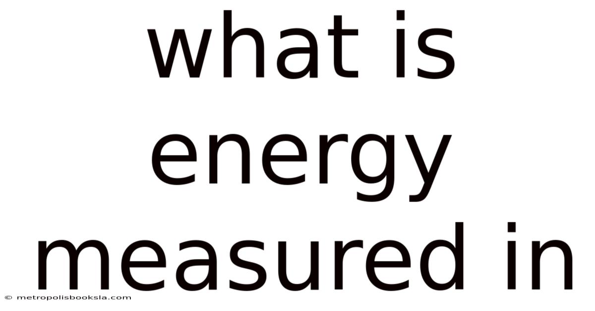 What Is Energy Measured In