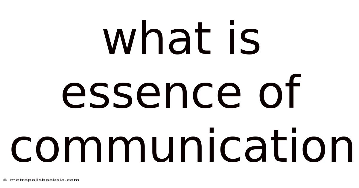 What Is Essence Of Communication