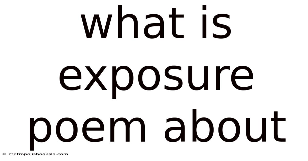 What Is Exposure Poem About