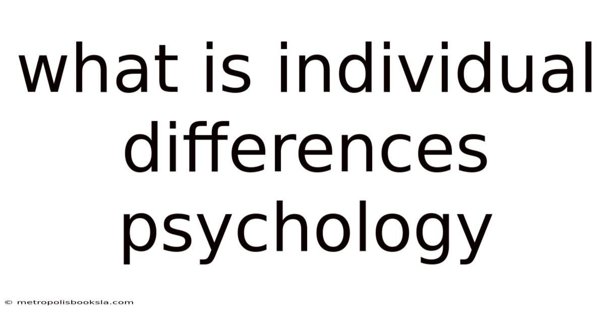 What Is Individual Differences Psychology