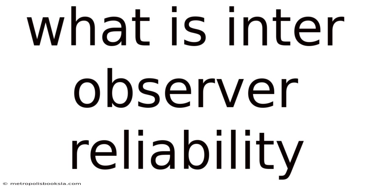 What Is Inter Observer Reliability