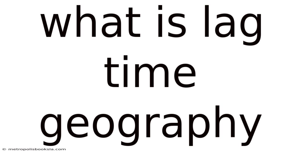 What Is Lag Time Geography