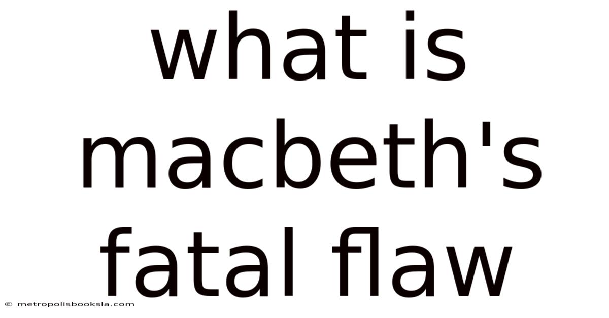 What Is Macbeth's Fatal Flaw