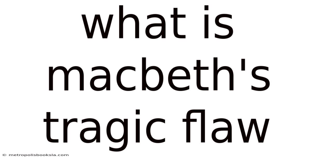 What Is Macbeth's Tragic Flaw