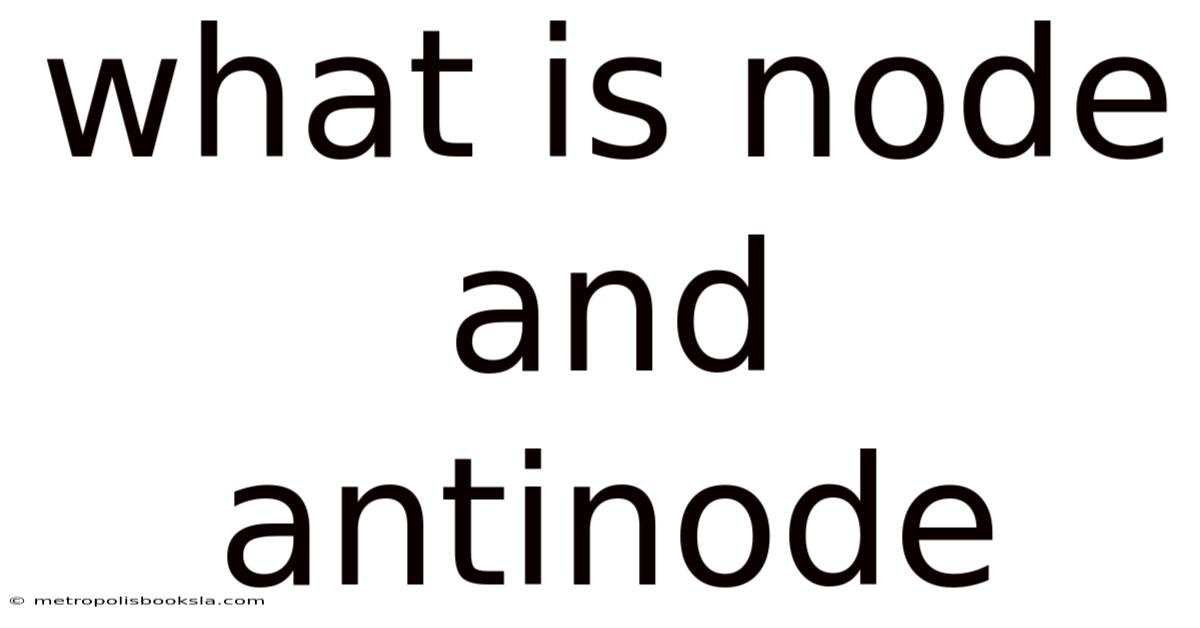 What Is Node And Antinode