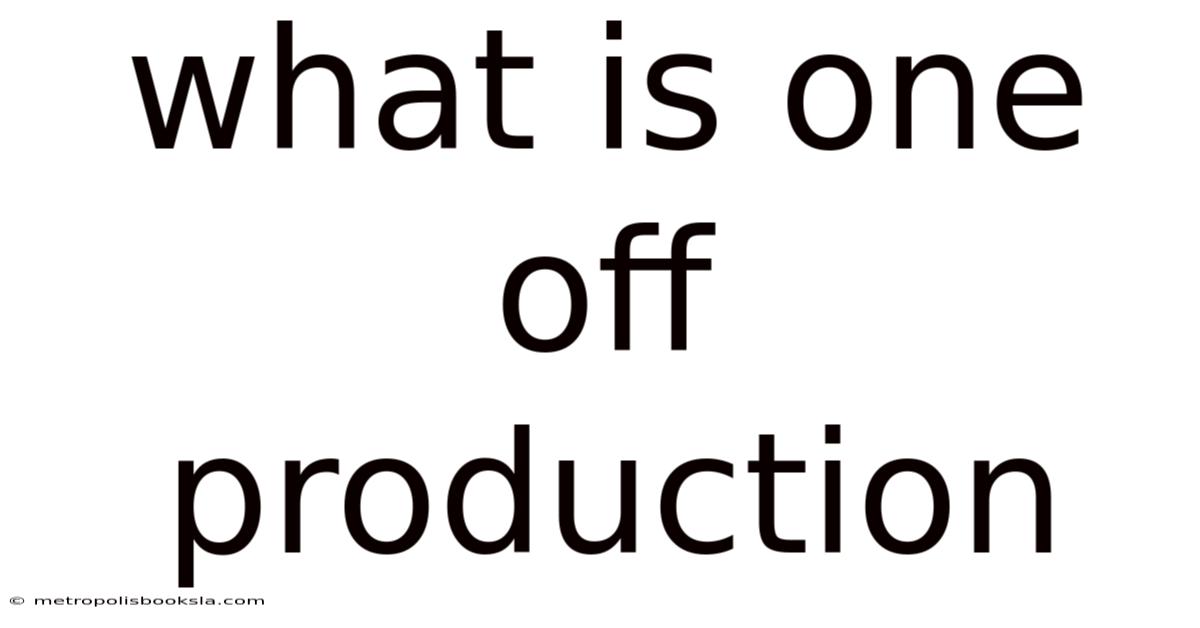What Is One Off Production