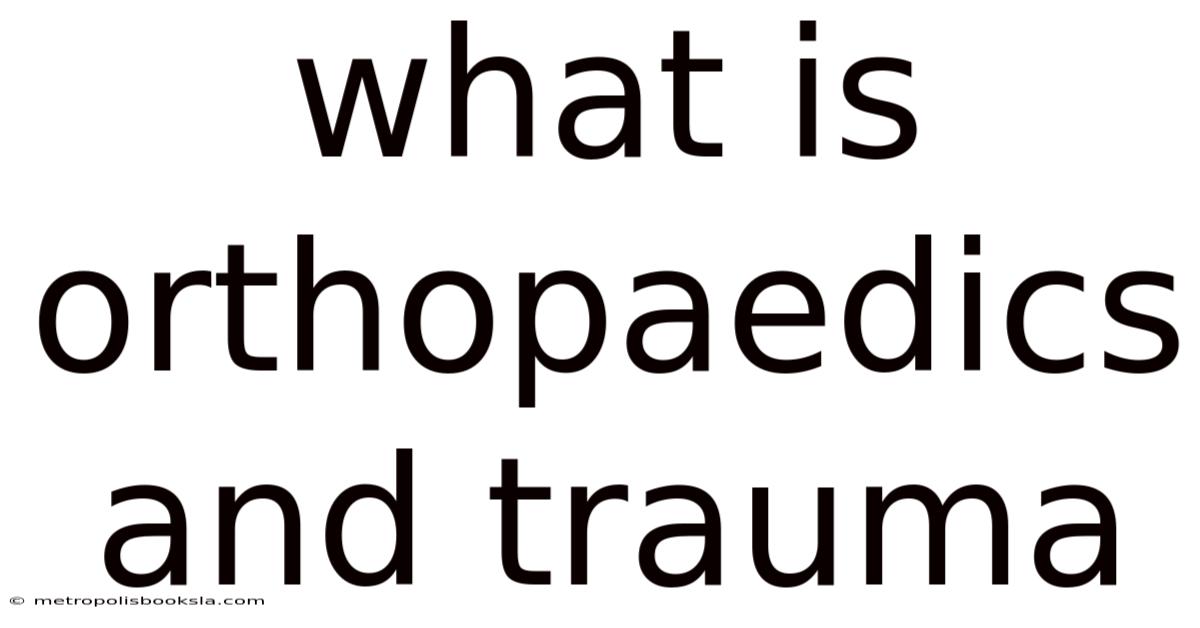 What Is Orthopaedics And Trauma