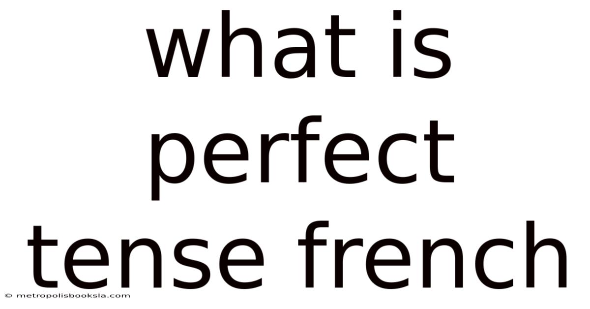 What Is Perfect Tense French