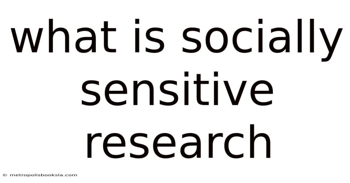 What Is Socially Sensitive Research