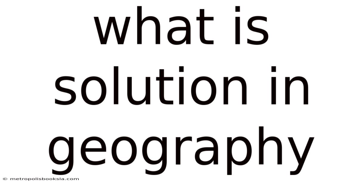 What Is Solution In Geography