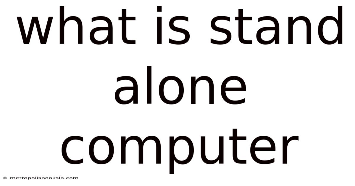 What Is Stand Alone Computer