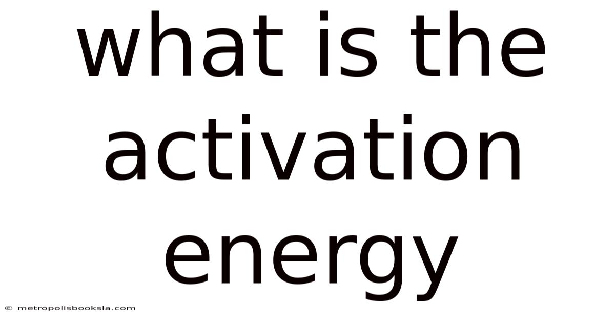 What Is The Activation Energy