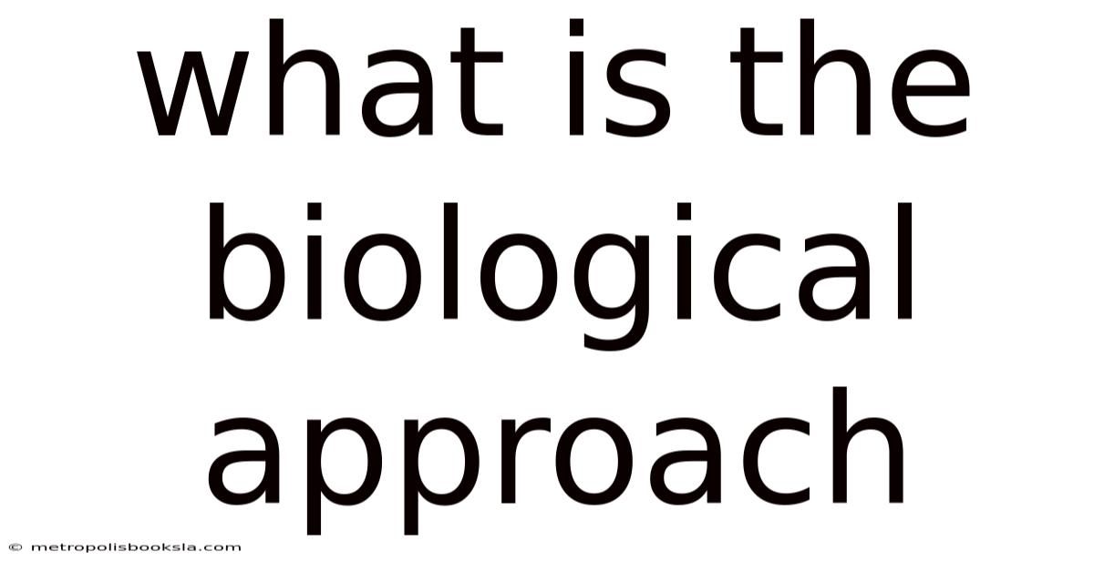 What Is The Biological Approach