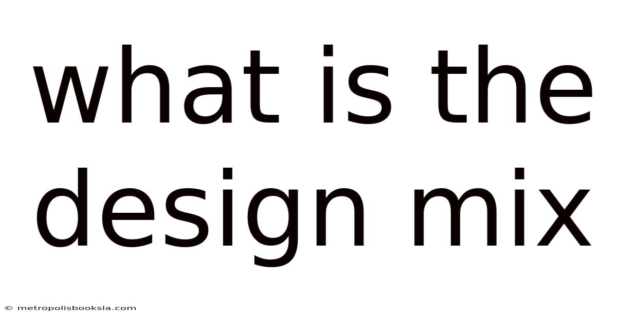 What Is The Design Mix