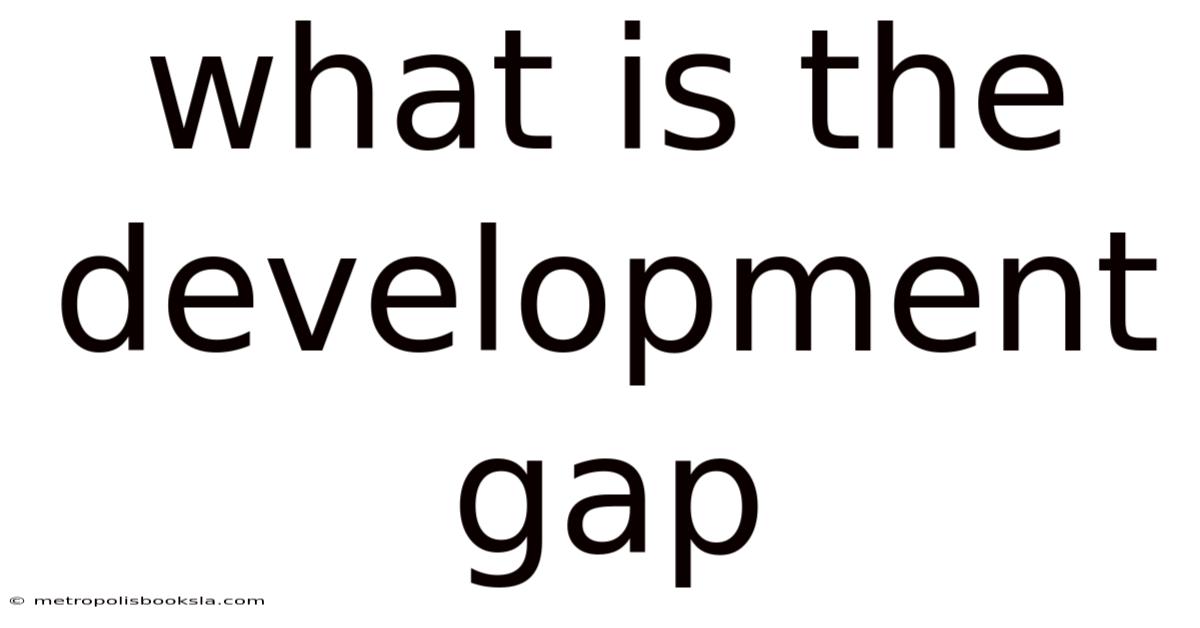 What Is The Development Gap