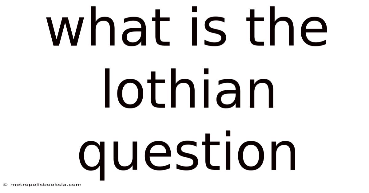 What Is The Lothian Question