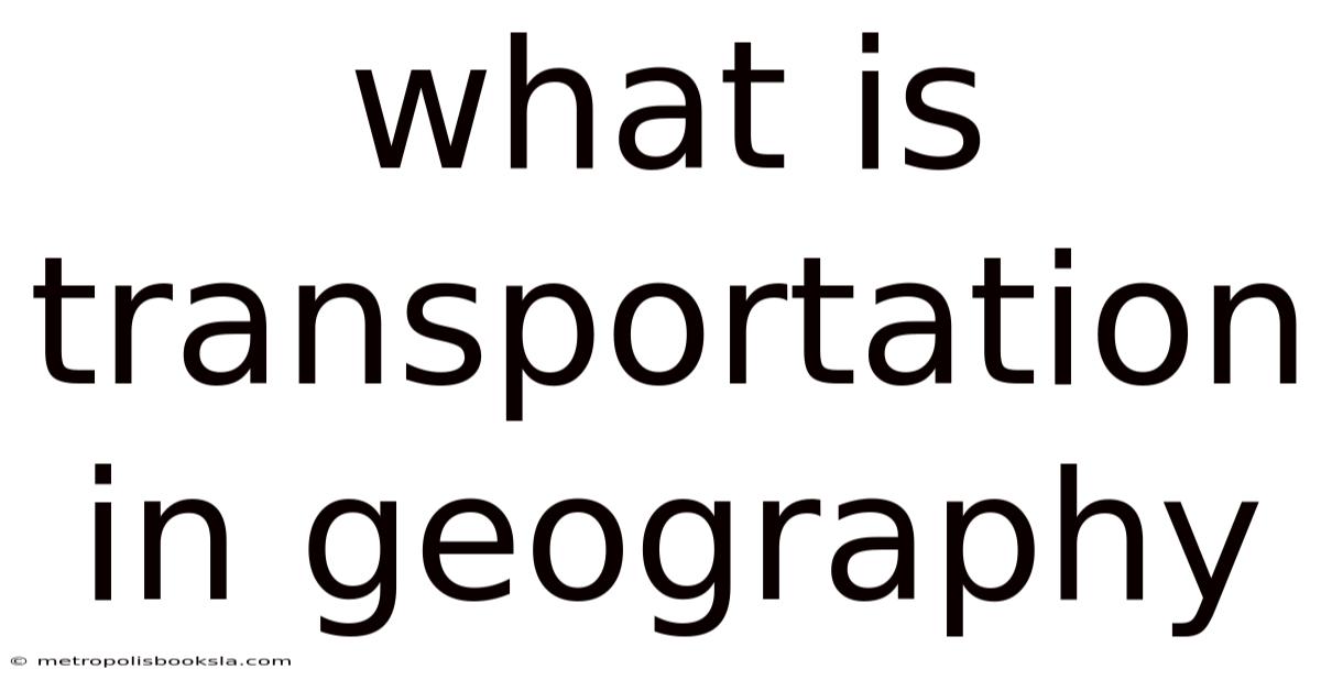 What Is Transportation In Geography