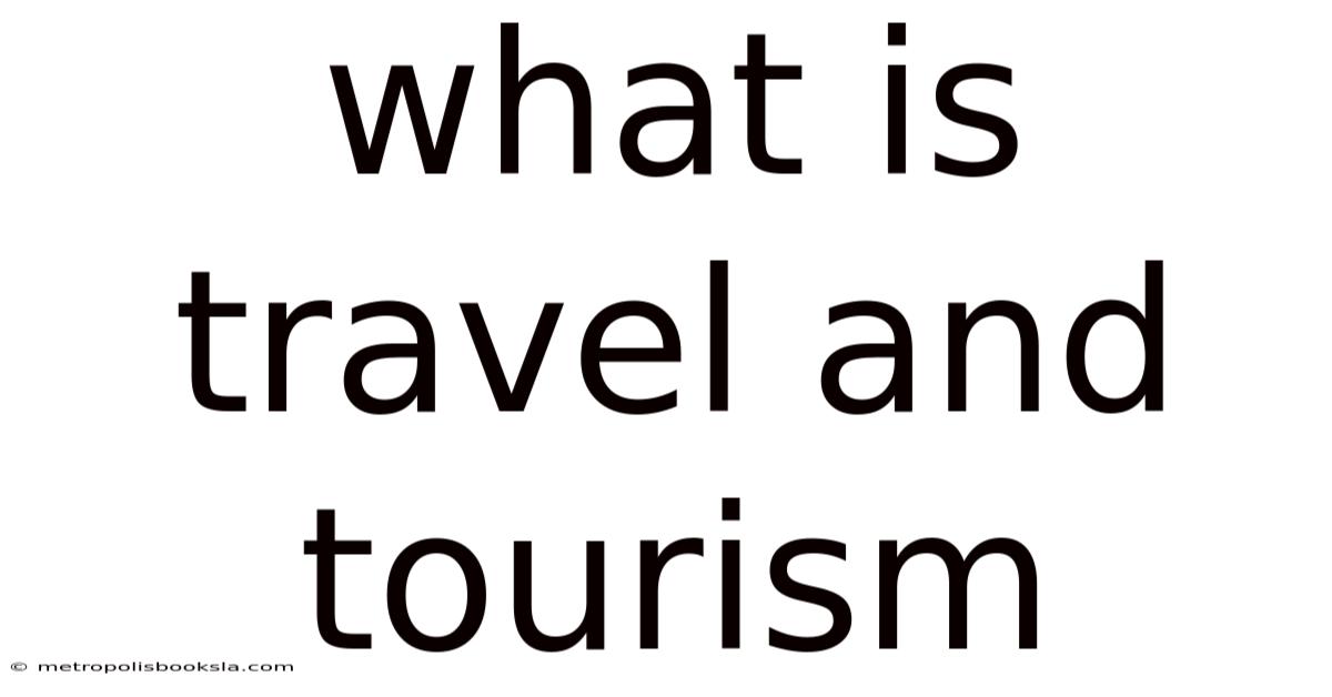 What Is Travel And Tourism