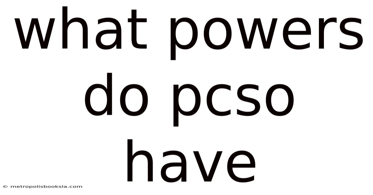 What Powers Do Pcso Have