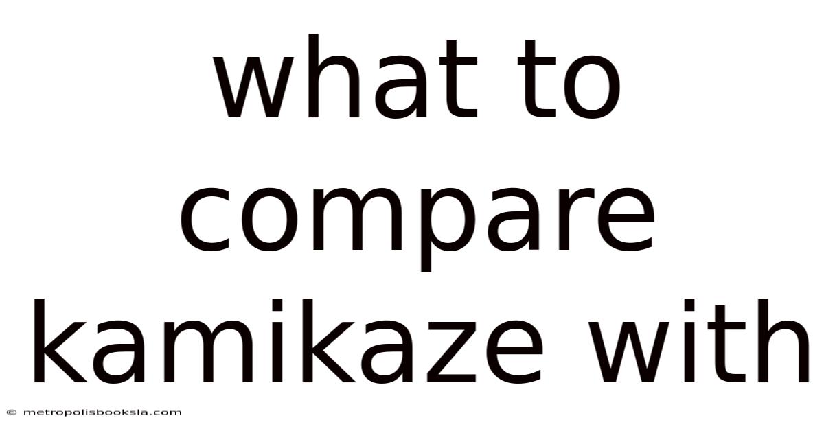 What To Compare Kamikaze With