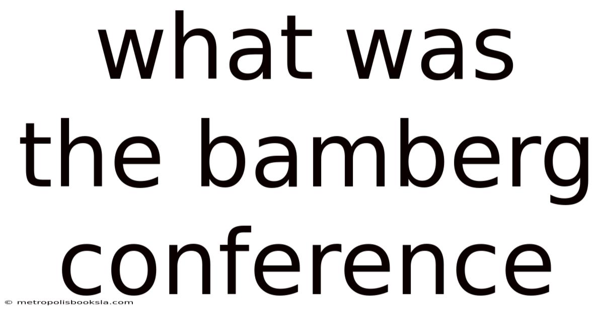 What Was The Bamberg Conference