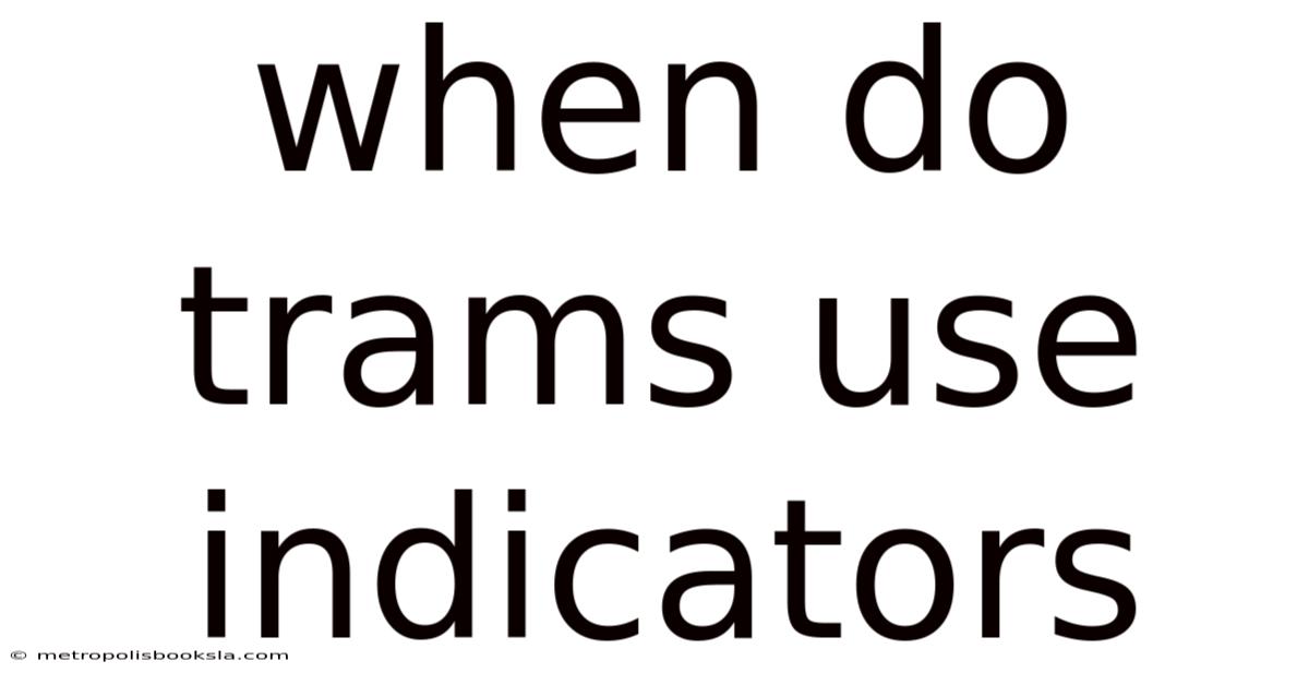 When Do Trams Use Indicators
