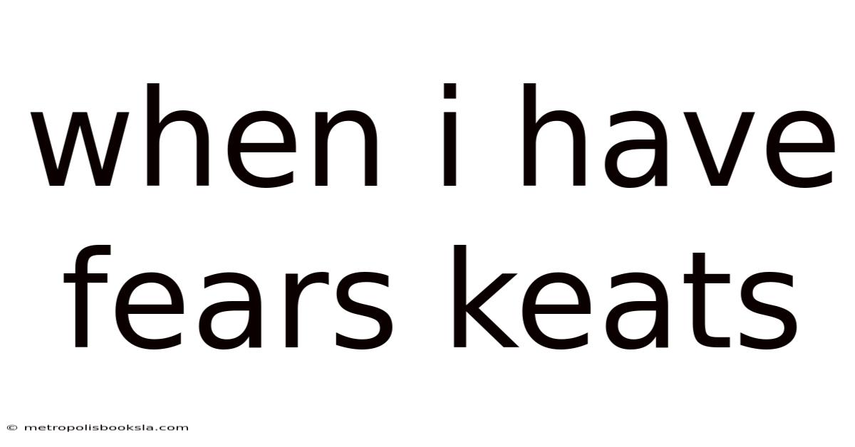 When I Have Fears Keats