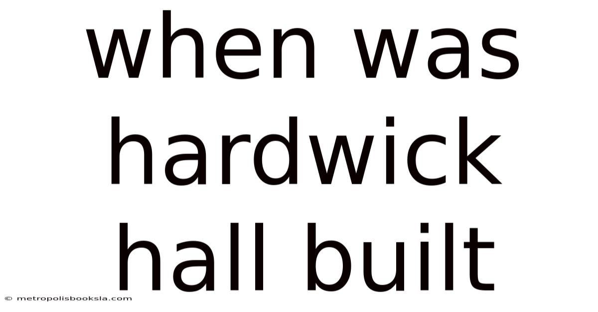 When Was Hardwick Hall Built