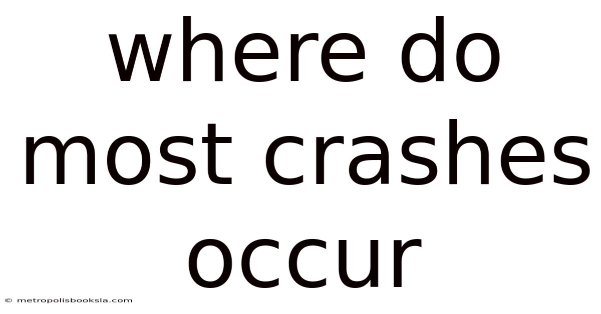 Where Do Most Crashes Occur