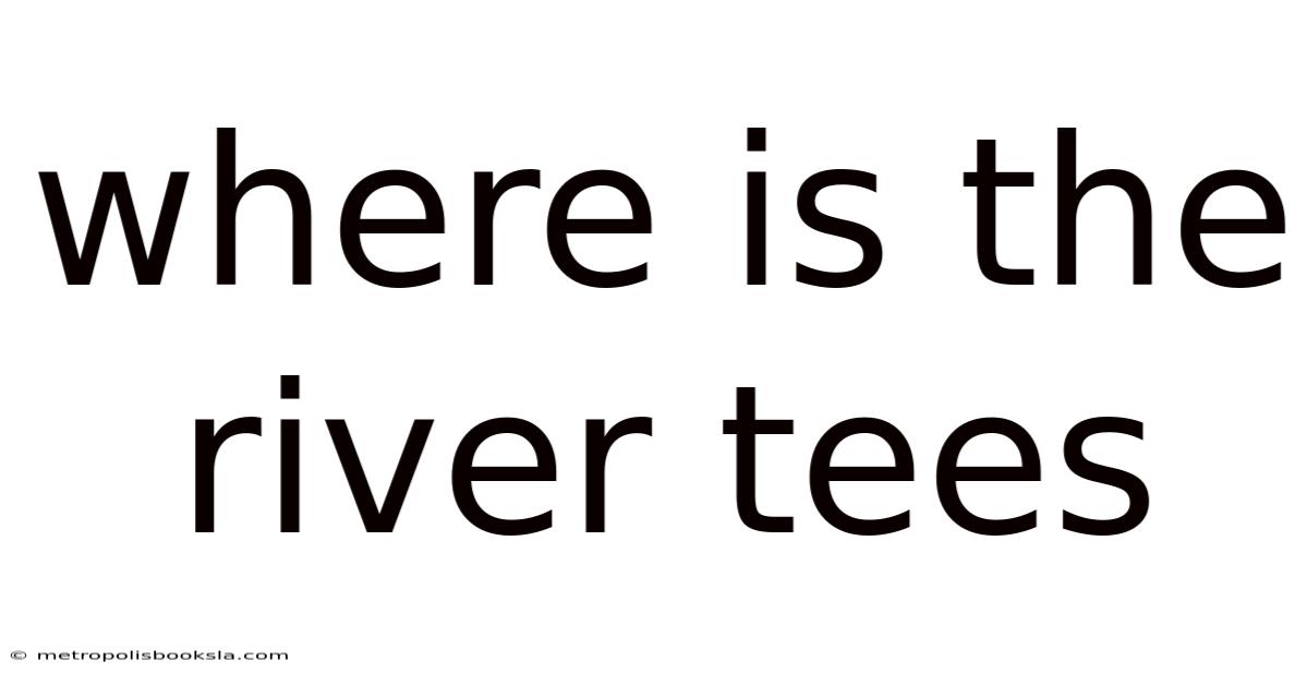 Where Is The River Tees