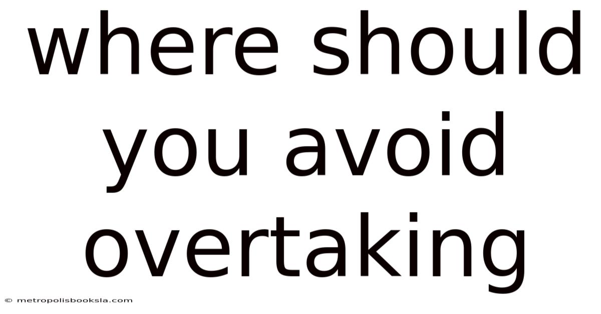 Where Should You Avoid Overtaking