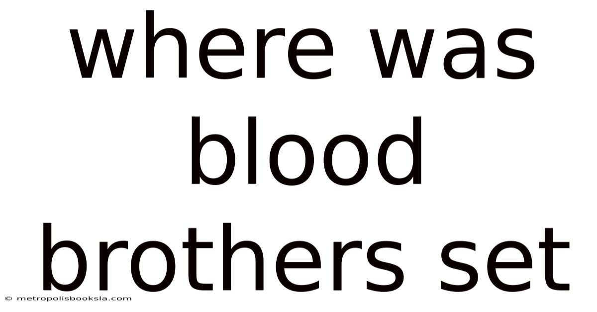 Where Was Blood Brothers Set