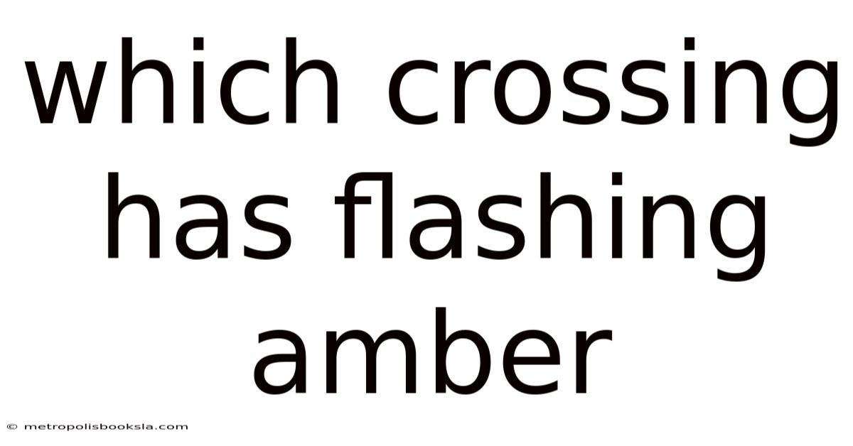 Which Crossing Has Flashing Amber